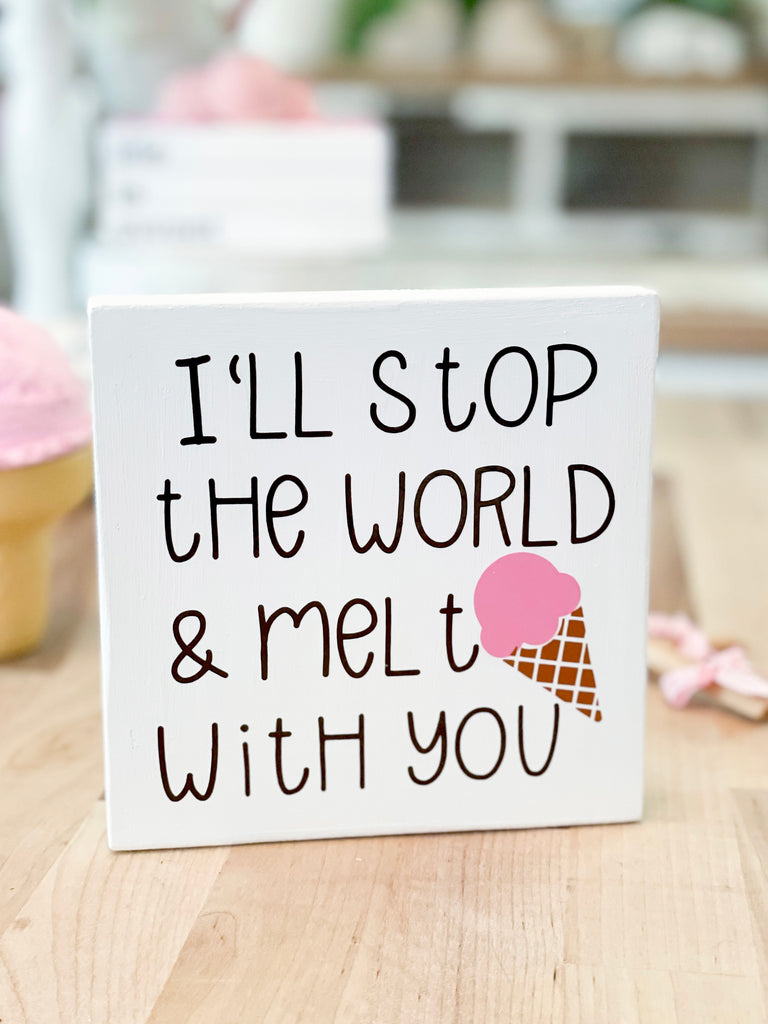 Ice Cream Sign - I’ll Stop the World and Melt With You