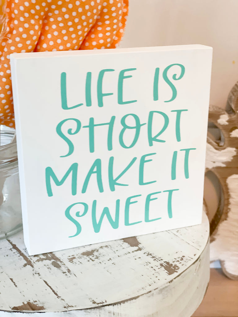 Life is short make it sweet sign
